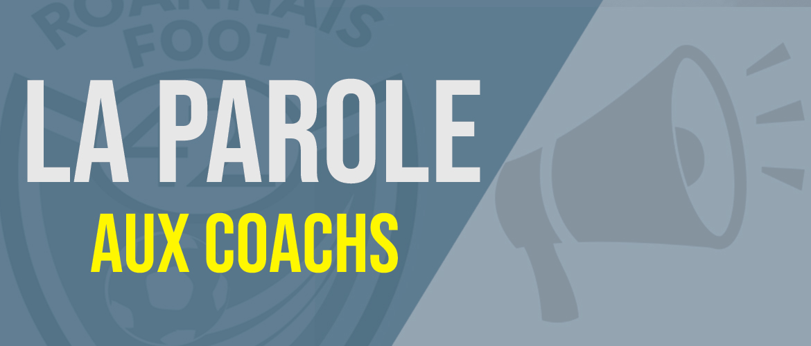 La parole aux coachs : U14 R1, U15 R1, U16 R2 et U18 R2