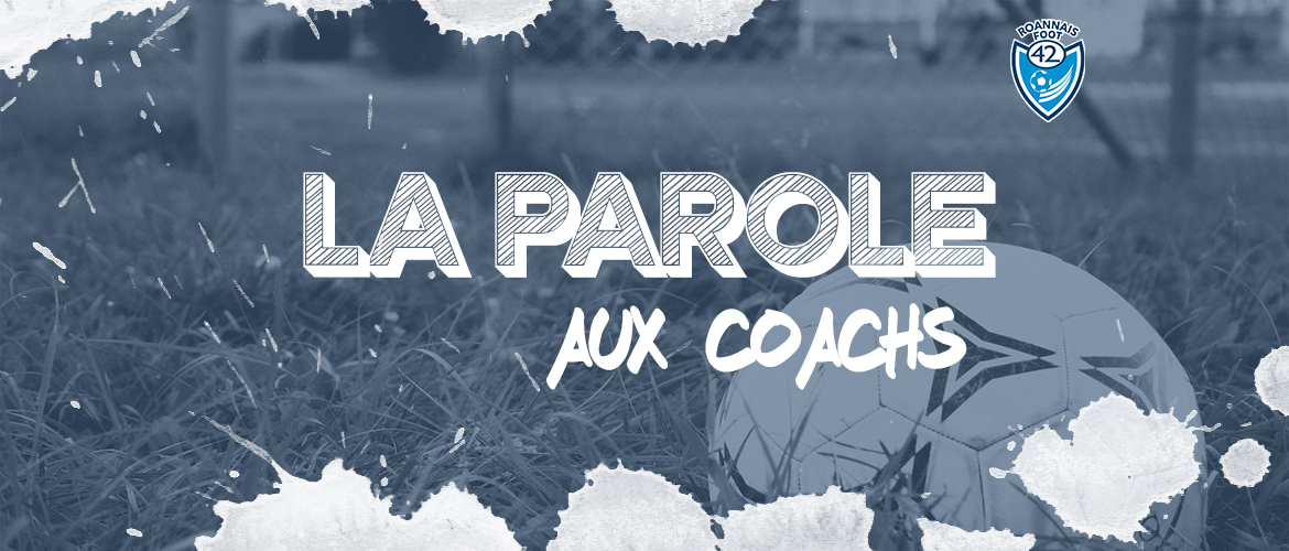 La Parole aux coachs : U13 Loire D, U16 R1, U18 D1 et U18 R1