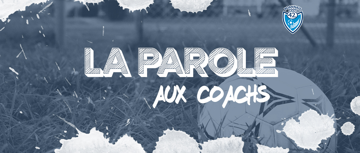 La Parole aux Coachs : U14 D1, U14-U15 R1 et U20 R2